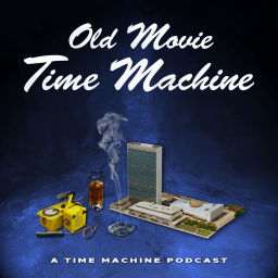 Podcast thumbnail for Old Movie Time Machine