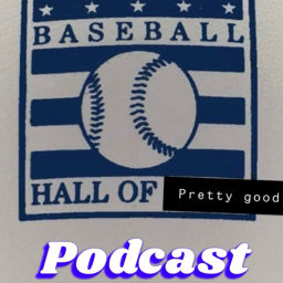 Podcast thumbnail for MLB Hall Of (pretty) Good Podcast