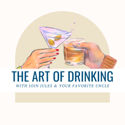 Podcast thumbnail for The Art of Drinking with Join Jules and Your Favorite Uncle