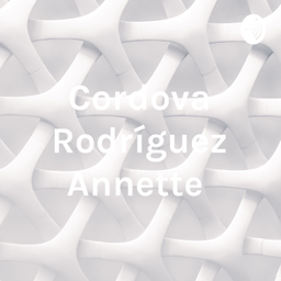 Podcast thumbnail for Cordova Rodríguez Annette