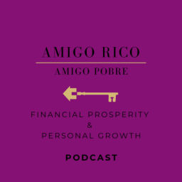 Podcast thumbnail for Amigo Rico Amigo Pobre: Financial Prosperity and Personal Growth Podcast