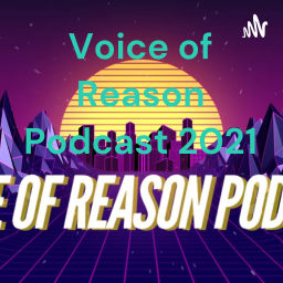 Podcast thumbnail for Voice of Reason Podcast 2021
