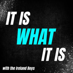 Podcast thumbnail for It Is What It Is with Ireland Boys