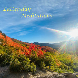 Podcast thumbnail for Latter-day Meditations