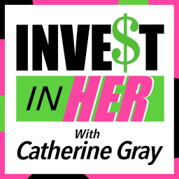 Podcast thumbnail for Invest In Her with Catherine Gray