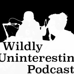 Podcast thumbnail for Wildly Uninteresting Podcast