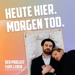 Podcast thumbnail for Heute Hier. Morgen Tod.