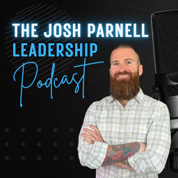 Podcast thumbnail for The Josh Parnell Leadership Podcast
