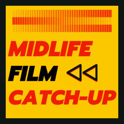 Podcast thumbnail for MidLife Film CatchUp
