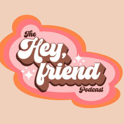 Podcast thumbnail for Hey Friend... The Podcast