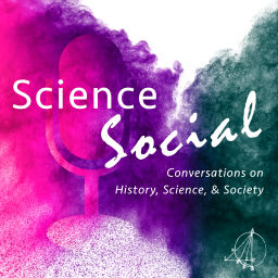 Podcast thumbnail for Science Social - Conversations on History, Science, and Society