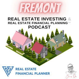 Podcast thumbnail for Fremont Real Estate Investing & Real Estate Financial Planning™ Podcast