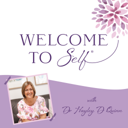 Podcast thumbnail for Welcome to Self® with Dr Hayley D Quinn
