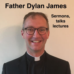 Podcast thumbnail for Father Dylan James: Sermons, Talks, Lectures and more