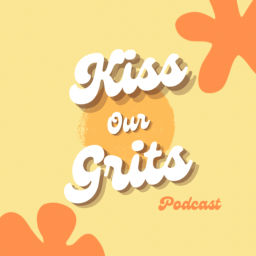 Podcast thumbnail for Kiss Our Grits