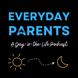 Podcast thumbnail for Everyday Parents: A Day-in-the-Life Podcast