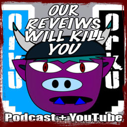 Podcast thumbnail for Our Reviews Will Kill You