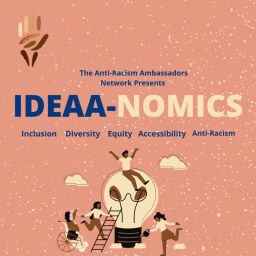 Podcast thumbnail for IDEAA-nomics (Inclusion, Diversity, Equity, Accessibility, Anti-Racism) Podcast