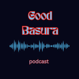 Podcast thumbnail for Good Basura Podcast