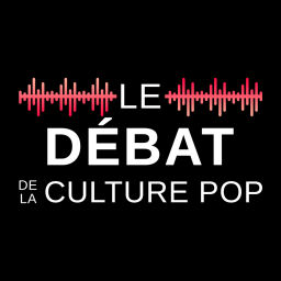 Podcast thumbnail for Le débat de la culture POP