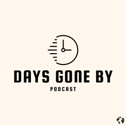 Podcast thumbnail for Days Gone By