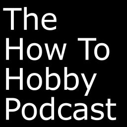 Podcast thumbnail for How To Hobby Podcast