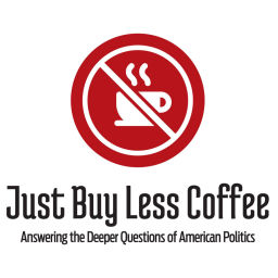 Podcast thumbnail for Just Buy Less Coffee, Answering the Deeper Questions of American Politics