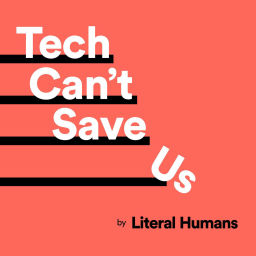 Podcast thumbnail for Tech Can't Save Us