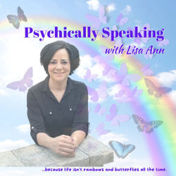Podcast thumbnail for Psychically Speaking with Lisa Ann
