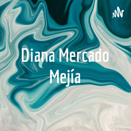Podcast thumbnail for Diana Mercado Mejía