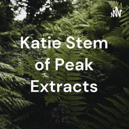 Podcast thumbnail for Katie Stem of Peak Extracts