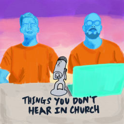 Podcast thumbnail for Things You Don't Hear in Church