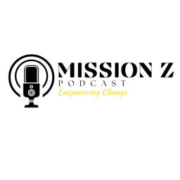 Podcast thumbnail for Mission Z Podcast: Empowering Change