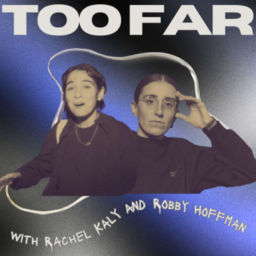 Podcast thumbnail for Too Far with Rachel Kaly and Robby Hoffman