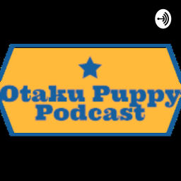 Podcast thumbnail for Otaku Puppy Podcast