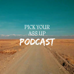 Podcast thumbnail for Pick Your Ass Up Podcast