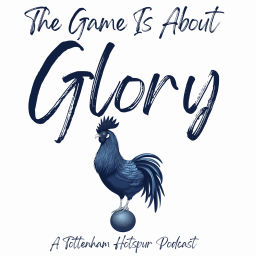 Podcast thumbnail for The Game Is About Glory (Spurs Podcast)