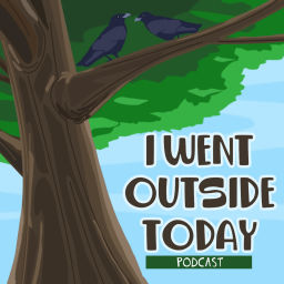 Podcast thumbnail for I Went Outside Today