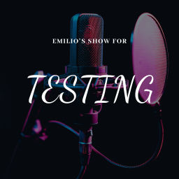 Podcast thumbnail for Emilio's Show for Testing