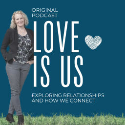 Podcast thumbnail for Love Is Us: Exploring Relationships and How We Connect