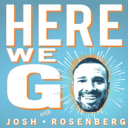 Podcast thumbnail for Here We Go with Josh Rosenberg