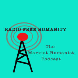 Podcast thumbnail for Radio Free Humanity: The Marxist-Humanist Podcast