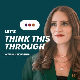 Podcast thumbnail for Let's Think This Through with Bailey Parnell