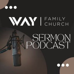Podcast thumbnail for Way Family Church Sermon Podcast