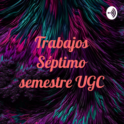 Podcast thumbnail for Trabajos Séptimo semestre UGC