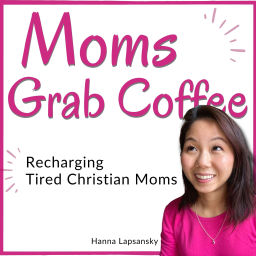 Podcast thumbnail for Moms Grab Coffee - Christian Motherhood, Faith-based Parenting, Biblical Wisdom, and Intentional Living for Christian Moms Podcast