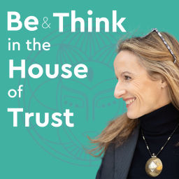Podcast thumbnail for Be & Think in the House of Trust