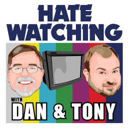 Podcast thumbnail for Hate Watching with Dan and Tony