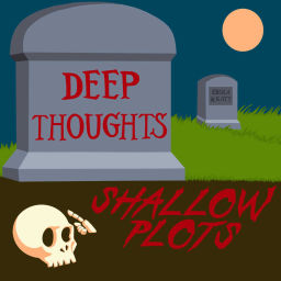 Podcast thumbnail for Deep Thoughts Shallow Plots