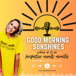 Podcast thumbnail for Good Morning Sunshines ~ Waking up to see perspective reveals miracles